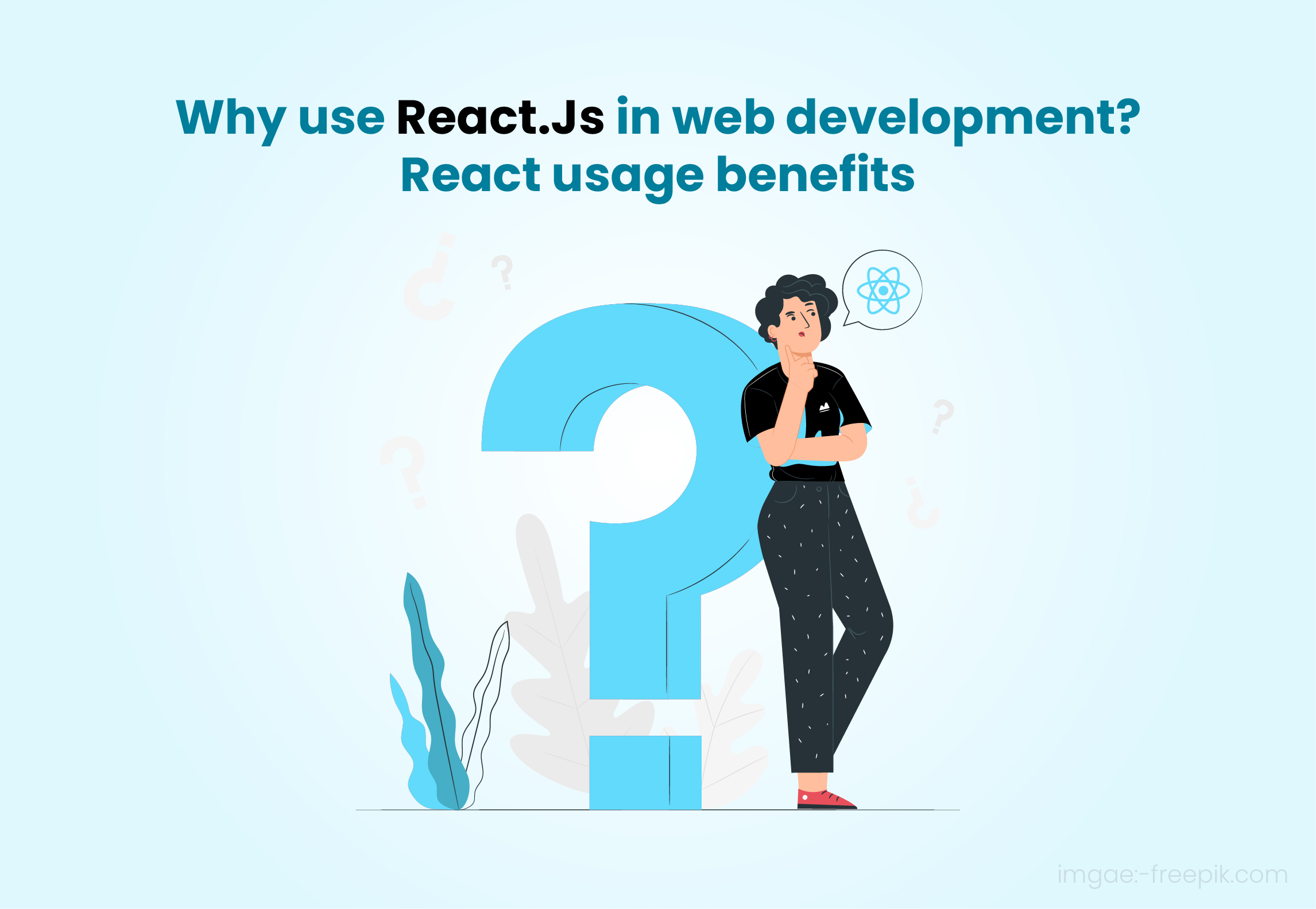 Why use React.Js in Web Development? – React.Js usage Benefits.