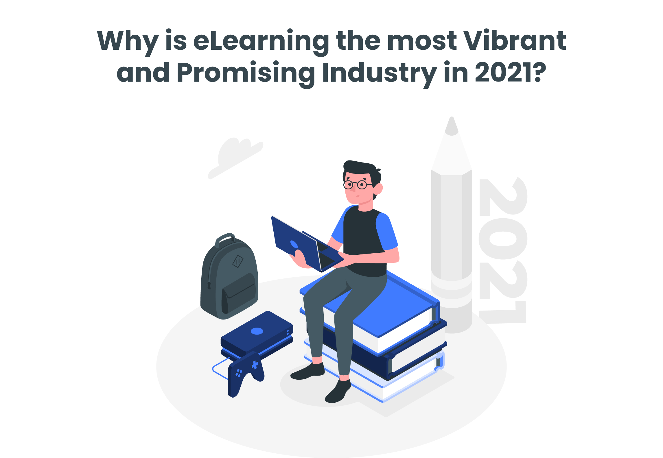 Why the E-learning Industry is flourishing in 2021?