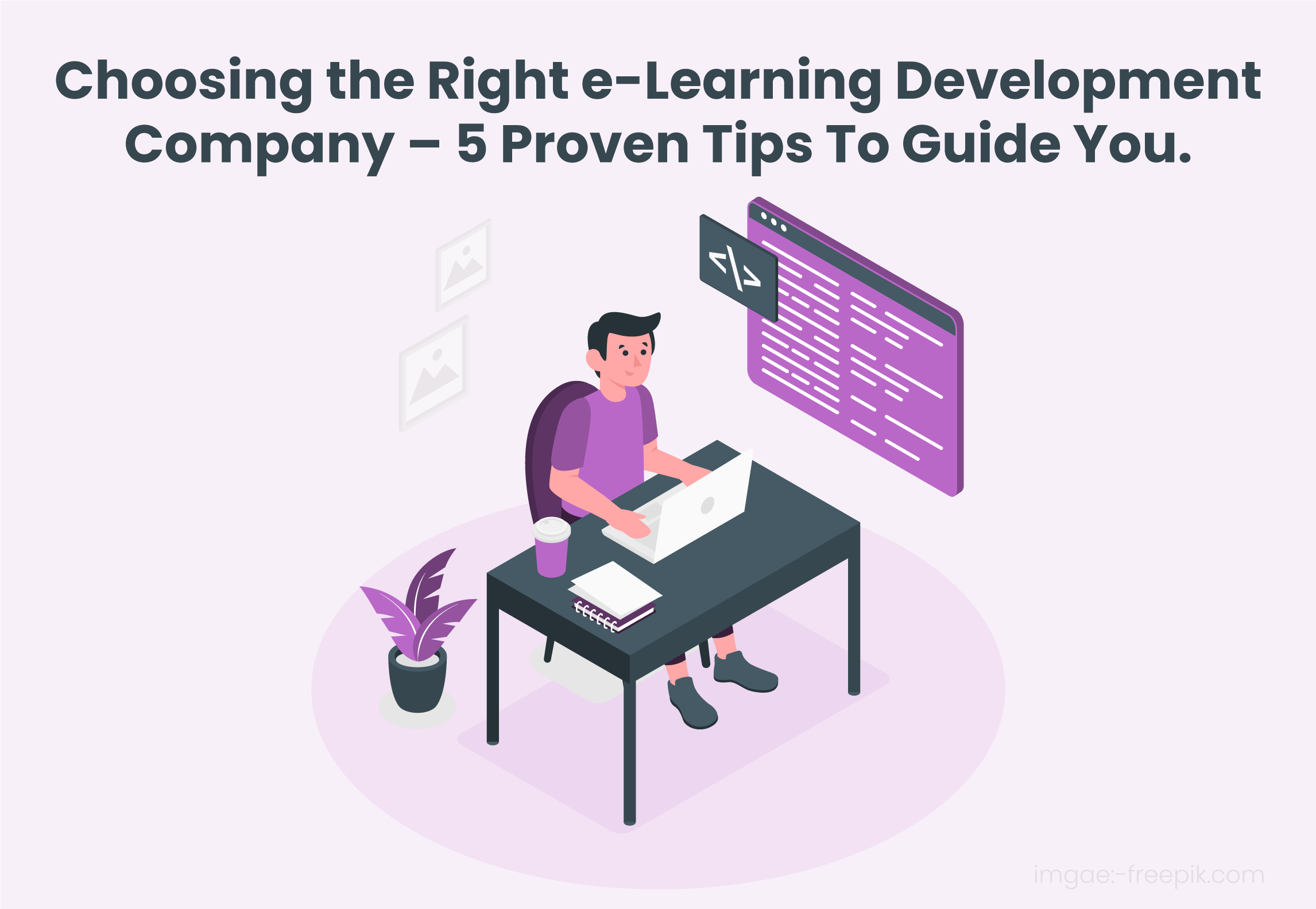 5 Tips To Help You Choose The Right E-learning Development Company